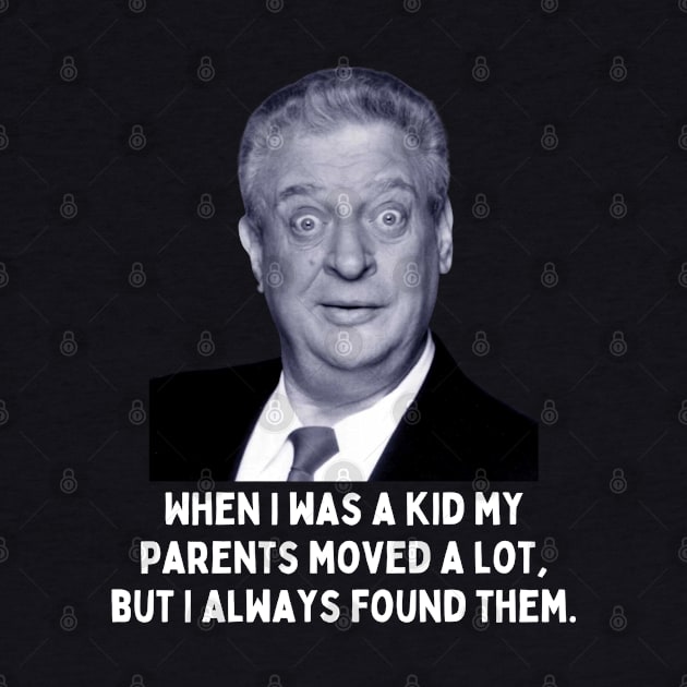 Rodney Dangerfield Quote - When I Was A Kid... by Daz Art & Designs